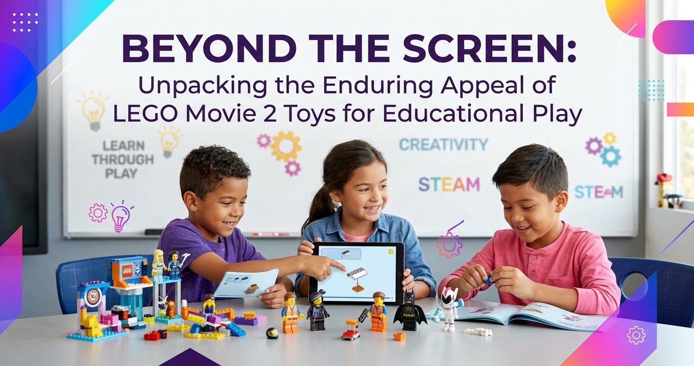 Beyond the Screen: Unpacking the Enduring Appeal of LEGO Movie 2 Toys for Educational Play